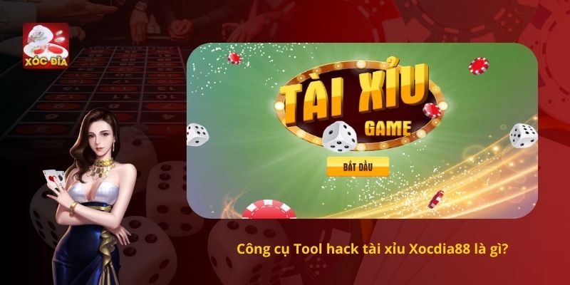 Công cụ Tool hack tài xỉu Xocdia88 là gì?