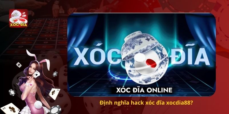 Định nghĩa hack xóc đĩa xocdia88?