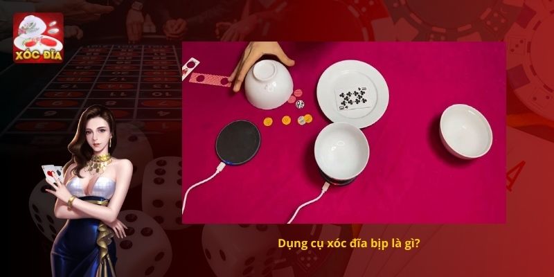 Những dụng cụ xóc đĩa bịp