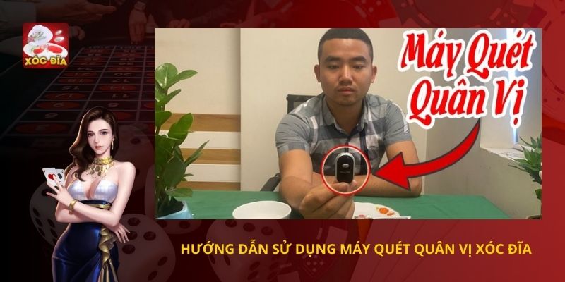 Hướng dẫn Cách Sử Dụng Máy Quét Quân Vị Xóc Đĩa
