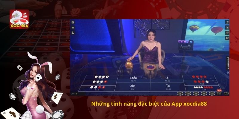 Những tính năng đặc biệt của app Xocdia88